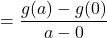 \displaystyle = \frac{g(a) - g(0)}{a - 0}