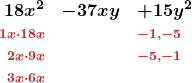 \[ \begin{array}{rcl} \boldsymbol{18x^2} & \boldsymbol{-37xy} & \boldsymbol{+ 15y^2} \\ \boldsymbol{\scriptstyle \textcolor{myred1}{1x \cdot 18x}} & & \boldsymbol{\scriptstyle \textcolor{myred1}{-1,-5}} \\ \boldsymbol{\scriptstyle \textcolor{myred1}{2x \cdot 9x}} & & \boldsymbol{\scriptstyle \textcolor{myred1}{-5,-1}} \\                        \boldsymbol{\scriptstyle \textcolor{myred1}{3x \cdot 6x}} & & \end{array} \]