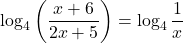 \displaystyle  \log_{4}\left(\frac{x +6}{2x+5}\right) = \log_{4}\frac{1}{x}