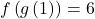 f\left(g\left(1\right)\right)=6