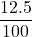 \displaystyle\frac{12.5}{100}