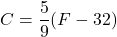 \displaystyle C=\frac{5}{9}(F-32)