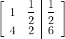 \begin{align*} \left[ \begin{array}{cc|c} 1 & \dfrac{1}{2} & \dfrac{1}{2} \\ 4 & 2 & 6 \end{array} \right] \end{align*}