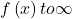 f\left(x\right)to \infty