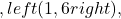 ,left(1,6right),