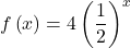 f\left(x\right)=4\left(\dfrac{1}{2}\right)^{x}