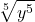 \displaystyle \sqrt[5]{y^5} 