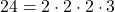 24 = 2 \cdot 2 \cdot 2 \cdot 3