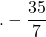 .-\dfrac{35}{7}