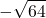 \displaystyle -\sqrt{64}