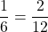 Rendered by QuickLaTeX.com \displaystyle\frac{1}{6} = \frac{2}{12}