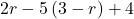 2r-5\left(3-r\right)+4