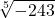 \displaystyle \sqrt[5]{-243} 