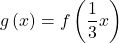 g\left(x\right)=f\left(\dfrac{1}{3}x\right)
