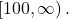 \left[100,\infty \right).