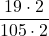 \displaystyle \frac{19 \cdot 2}{105 \cdot 2}