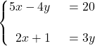 \syslineskipcoeff{2} \systeme*{5x - 4y &= 20, 2x + 1 &= 3y}