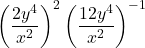 \displaystyle \left(\frac{2y^4}{x^2}\right)^{2}\left(\frac{12y^4}{x^2}\right)^{-1}
