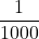 \displaystyle\frac{1}{1000}