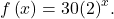 f\left(x\right)=30{\left(2\right)}^{x}.