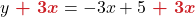 y \boldsymbol{ {\color{myred1} \ +\ 3x}} = -3x + 5 \boldsymbol{ {\color{myred1} \ +\ 3x}}