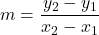 m=\dfrac{{y}_{2}-{y}_{1}}{{x}_{2}-{x}_{1}}