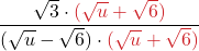 \displaystyle \frac{\sqrt{3} \cdot {\color{myred1} (\sqrt{u} + \sqrt{6})}}{(\sqrt{u} -\sqrt{6}) \cdot {\color{myred1} (\sqrt{u} + \sqrt{6})}}