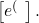 \left[e^(\text{ }\right].