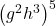 {\left({g}^{2}{h}^{3}\right)}^{5}