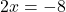 2x=-8