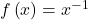 f\left(x\right)={x}^{-1}