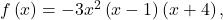 f\left(x\right)=-3{x}^{2}\left(x-1\right)\left(x+4\right),