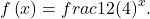 f\left(x\right)=frac{1}{2}{\left(4\right)}^{x}.