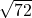 \sqrt{72}