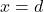x=d