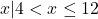 \left{x|4<x \le 12\right}