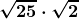 \boldsymbol{\displaystyle \sqrt{25}\cdot\sqrt{2}}