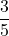 \displaystyle\frac{3}{5}