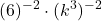 \displaystyle(6)^{-2}\cdot(k^3)^{-2}