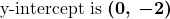 \displaystyle\boldsymbol{\text{y-intercept is } (0,\, {\color{mypurple1}{-2}})}