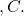 ,C.