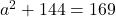a^2 + 144 = 169