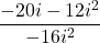 \displaystyle\frac{-20i-12i^2}{-16i^2}