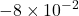\displaystyle -8\times 10^{-2}