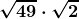 \displaystyle \boldsymbol{\sqrt{49} \cdot \sqrt{2}}