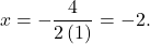 x=-\dfrac{4}{2\left(1\right)}=-2.