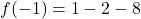 \displaystyle f(-1) = 1 - 2 - 8