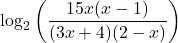 \displaystyle \log_{2}\left(\frac{15x(x - 1)}{(3x + 4)(2 - x)}\right) 