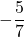 -\dfrac{5}{7}