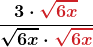 \boldsymbol{\displaystyle \frac{3 \cdot {\color{myred1} \sqrt{6x}}}{\sqrt{6x} \cdot {\color{myred1} \sqrt{6x}}}}